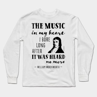 William Wordsworth the music in my heart quote Long Sleeve T-Shirt